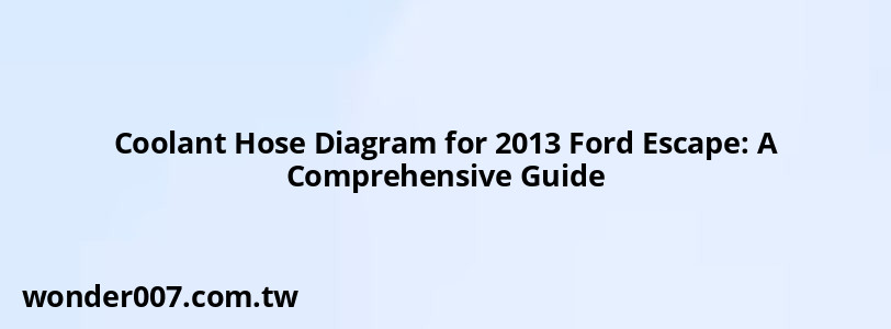 Coolant Hose Diagram for 2013 Ford Escape: A Comprehensive Guide