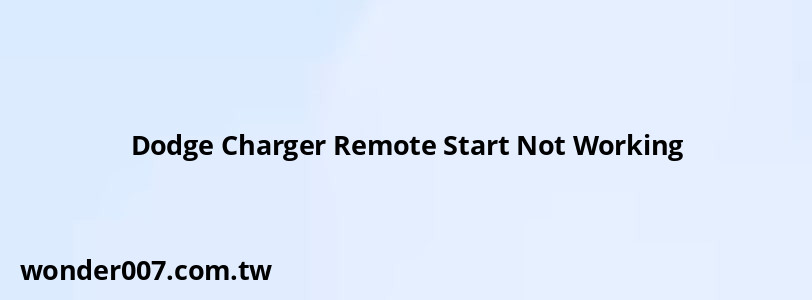 Dodge Charger Remote Start Not Working