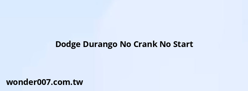 Dodge Durango No Crank No Start