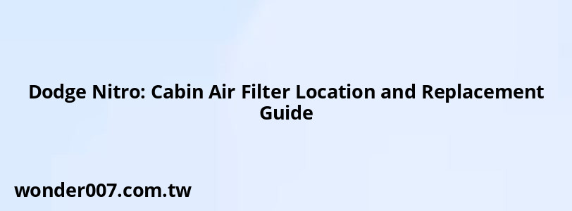 Dodge Nitro: Cabin Air Filter Location and Replacement Guide