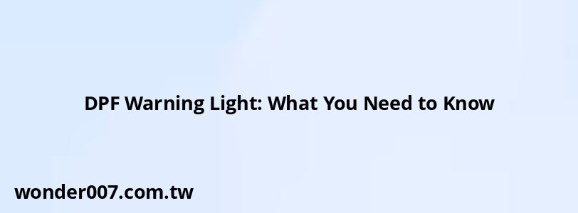 DPF Warning Light: What You Need to Know