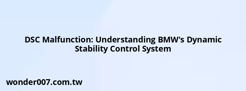 DSC Malfunction: Understanding BMW's Dynamic Stability Control System