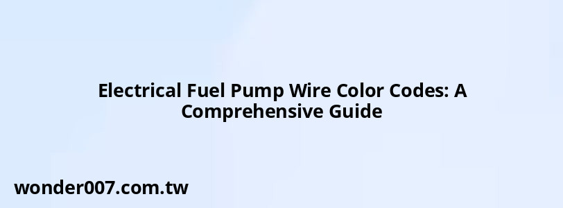 Electrical Fuel Pump Wire Color Codes: A Comprehensive Guide Electrical Fuel Pump Wire Color Codes: A Comprehensive Guide