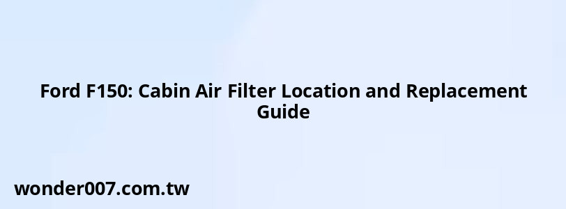 Ford F150: Cabin Air Filter Location and Replacement Guide