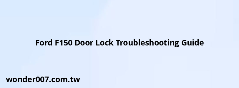 Ford F150 Door Lock Troubleshooting Guide