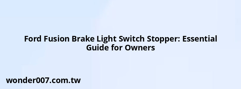 Ford Fusion Brake Light Switch Stopper: Essential Guide for Owners