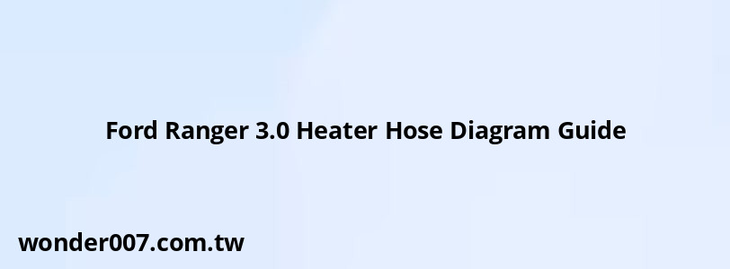 Ford Ranger 3.0 Heater Hose Diagram Guide