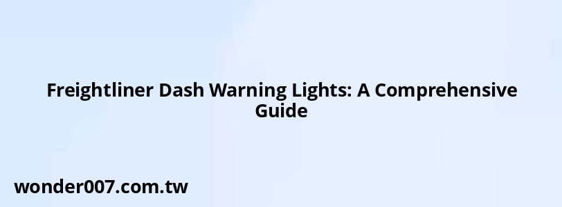 Freightliner Dash Warning Lights: A Comprehensive Guide