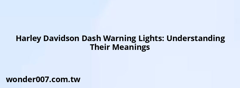 Harley Davidson Dash Warning Lights: Understanding Their Meanings