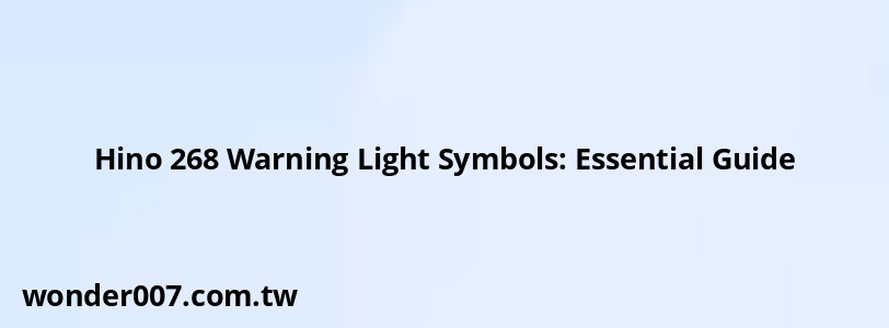 Hino 268 Warning Light Symbols: Essential Guide Hino 268 Warning Light Symbols: Essential Guide