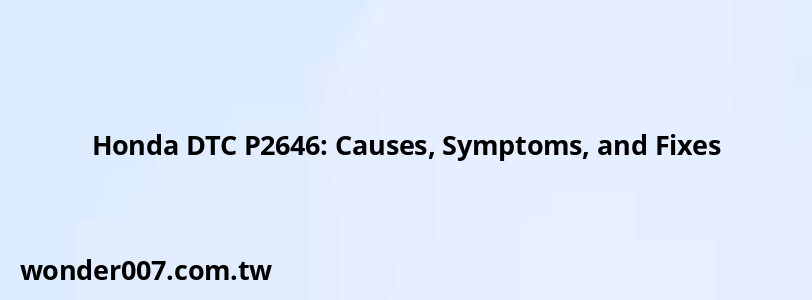 Honda DTC P2646: Causes, Symptoms, and Fixes