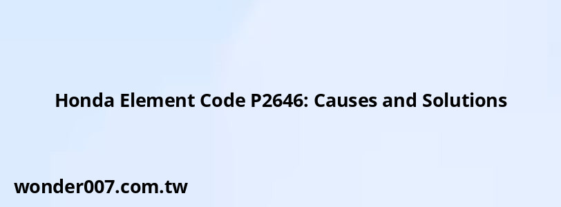 Honda Element Code P2646: Causes and Solutions