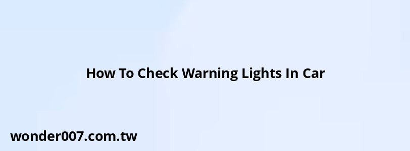 How To Check Warning Lights In Car