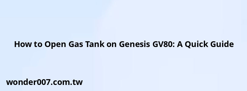 How to Open Gas Tank on Genesis GV80: A Quick Guide