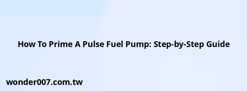 How To Prime A Pulse Fuel Pump: Step-by-Step Guide