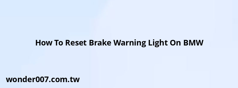 How To Reset Brake Warning Light On BMW