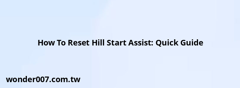 How To Reset Hill Start Assist: Quick Guide