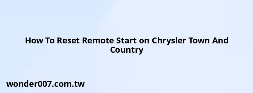 How To Reset Remote Start on Chrysler Town And Country