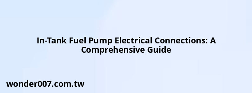 In-Tank Fuel Pump Electrical Connections: A Comprehensive Guide