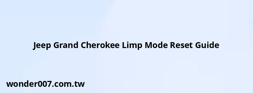 Jeep Grand Cherokee Limp Mode Reset Guide