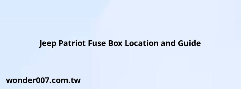 Jeep Patriot Fuse Box Location and Guide