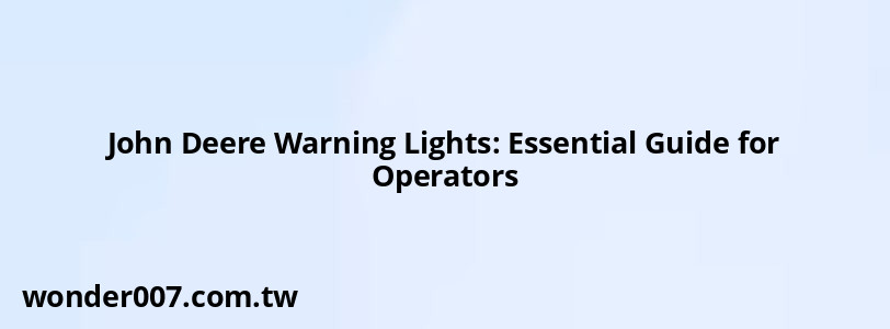 John Deere Warning Lights: Essential Guide for Operators