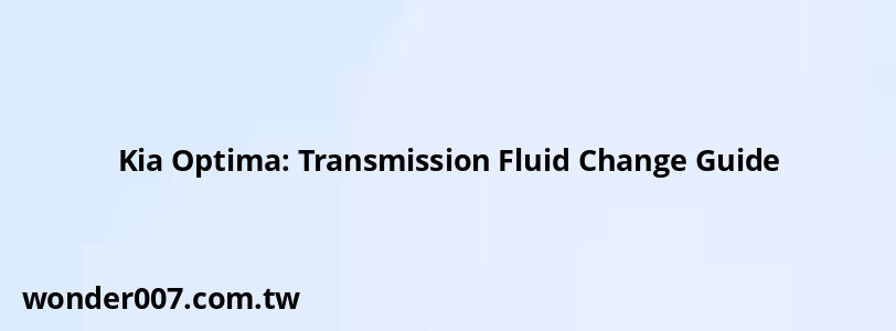 Kia Optima: Transmission Fluid Change Guide