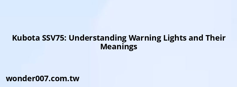 Kubota SSV75: Understanding Warning Lights and Their Meanings