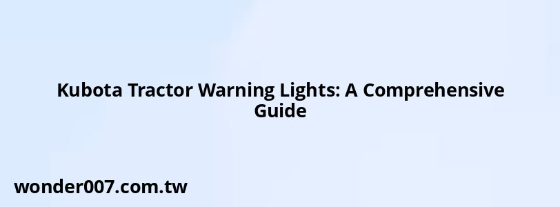 Kubota Tractor Warning Lights: A Comprehensive Guide