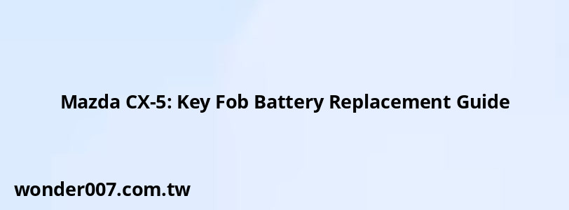 Mazda CX-5: Key Fob Battery Replacement Guide