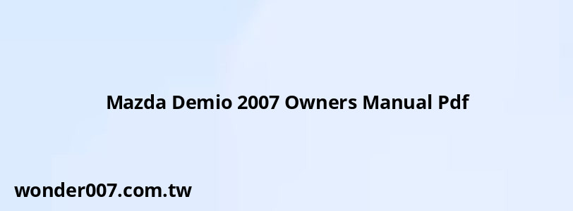 Mazda Demio 2007 Owners Manual Pdf Mazda Demio 2007 Owners Manual Pdf