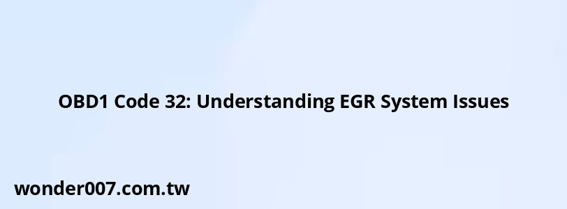 OBD1 Code 32: Understanding EGR System Issues