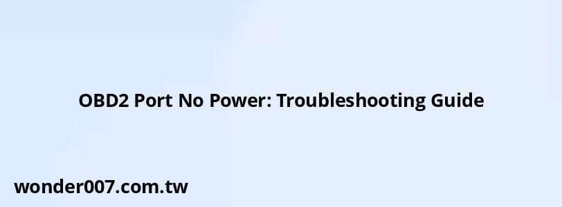 OBD2 Port No Power: Troubleshooting Guide OBD2 Port No Power: Troubleshooting Guide