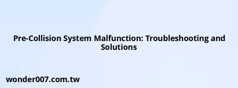 Pre-Collision System Malfunction: Troubleshooting and Solutions