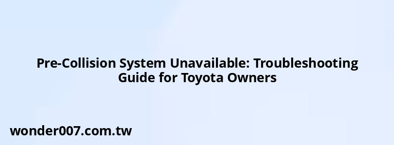 Pre-Collision System Unavailable: Troubleshooting Guide for Toyota Owners