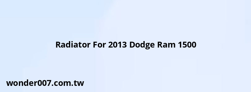 Radiator For 2013 Dodge Ram 1500