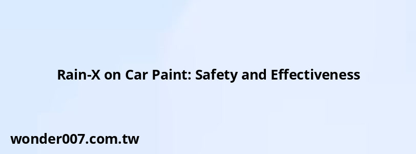 Rain-X on Car Paint: Safety and Effectiveness