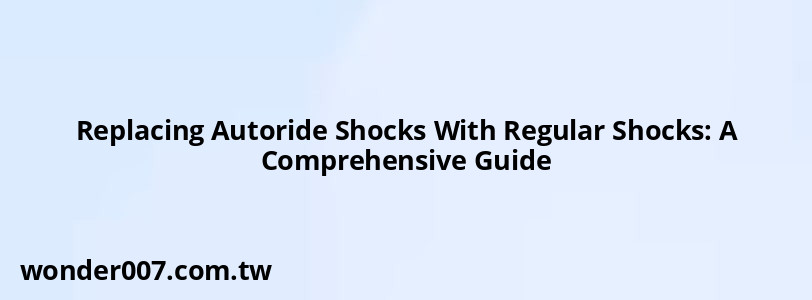 Replacing Autoride Shocks With Regular Shocks: A Comprehensive Guide