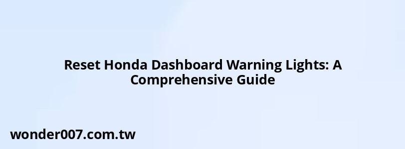 Reset Honda Dashboard Warning Lights: A Comprehensive Guide