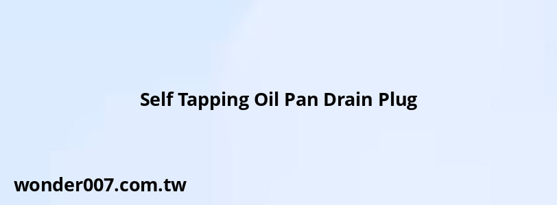 Self Tapping Oil Pan Drain Plug