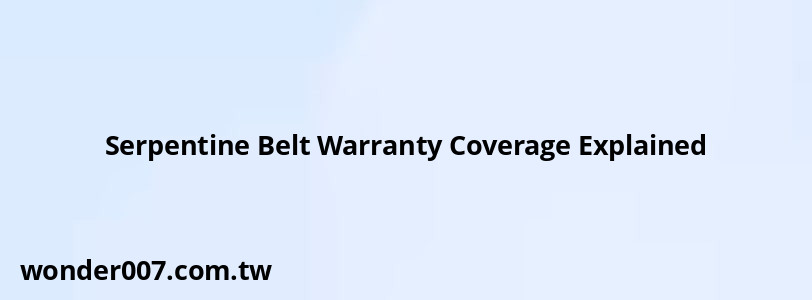 Serpentine Belt Warranty Coverage Explained