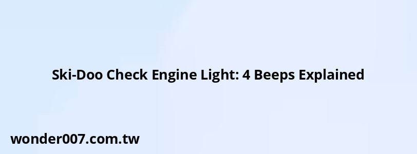 Ski-Doo Check Engine Light: 4 Beeps Explained