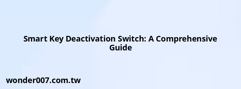 Smart Key Deactivation Switch: A Comprehensive Guide