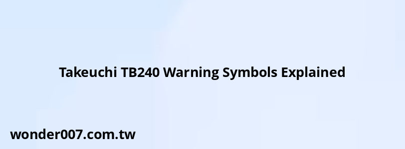 Takeuchi TB240 Warning Symbols Explained