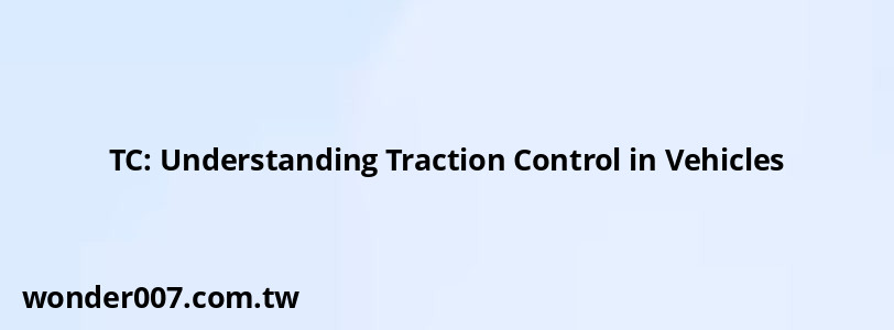 TC: Understanding Traction Control in Vehicles