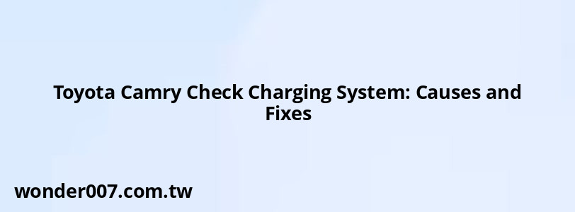 Toyota Camry Check Charging System: Causes and Fixes