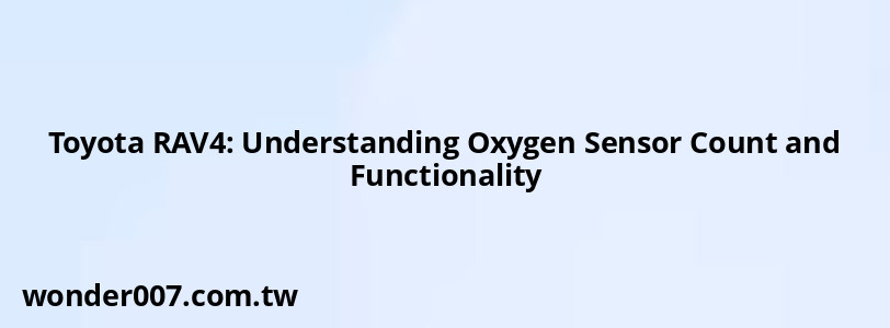Toyota RAV4: Understanding Oxygen Sensor Count and Functionality