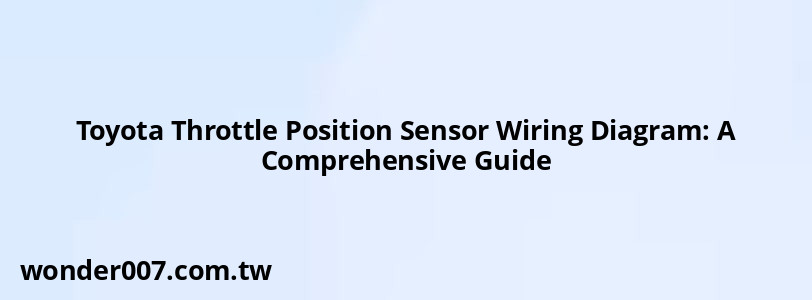 Toyota Throttle Position Sensor Wiring Diagram: A Comprehensive Guide