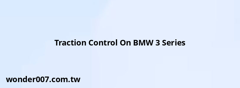 Traction Control On BMW 3 Series