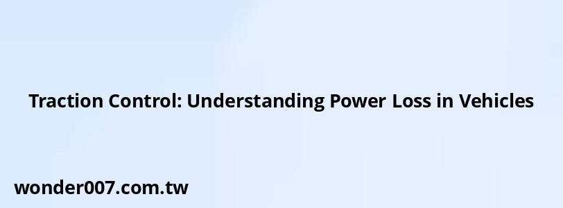 Traction Control: Understanding Power Loss in Vehicles Traction Control: Understanding Power Loss in Vehicles